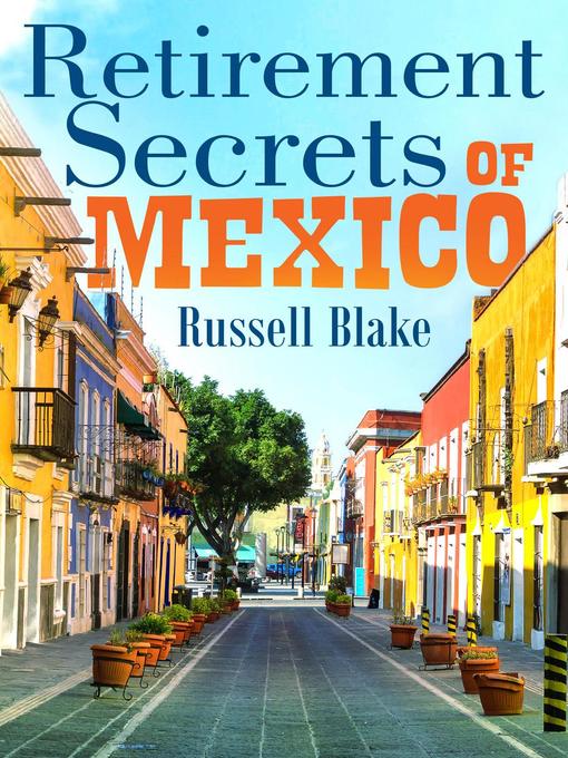 Title details for Retirement Secrets of Mexico by Russell Blake - Available